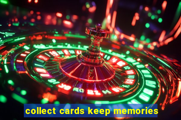 collect cards keep memories